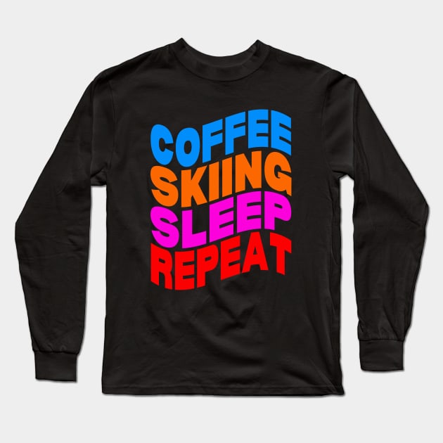 Coffee skiing sleep repeat Long Sleeve T-Shirt by Evergreen Tee